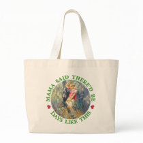 MAMA SAID THERE'D BE DAYS LIKE THIS BAG