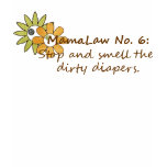 Mamalaw #6...Stop and smell the dirty diapers t-shirts