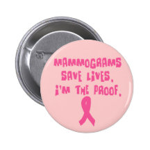 Mammograms Save Lives. I'm the Proof. Pins