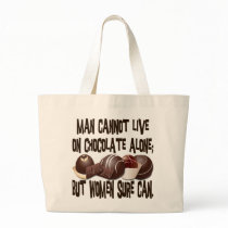 MAN CANNOT LIVE ON CHOCOLATE ALONE TOTE BAGS