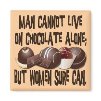 MAN CANNOT LIVE ON CHOCOLATE ALONE REFRIGERATOR MAGNET