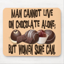 MAN CANNOT LIVE ON CHOCOLATE ALONE MOUSEPADS