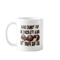 MAN CANNOT LIVE ON CHOCOLATE ALONE COFFEE MUG