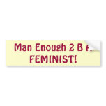 Man Enough 2 B A FEMINIST! bumpersticker bumper stickers