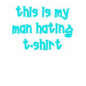 Man Hating T-shirt by dollface766 Man Hating T-shirt