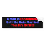 Man Is Incomplete Bumper Sticker