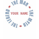 Man Myth Legend Customizable t-shirts by TeeShirtsTShirts Man Myth Legend Customizable t-shirts