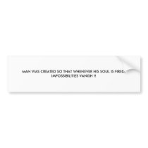 MAN WAS CREATED SO THAT WHENEVER HIS SOUL IS FI... BUMPER STICKER