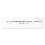 MAN WAS CREATED SO THAT WHENEVER HIS SOUL IS FI... BUMPER STICKER