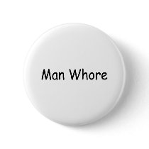 Man Whore buttons by TeeZazzle Man Whore buttons