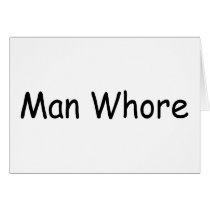 Man Whore cards by TeeZazzle Man Whore cards