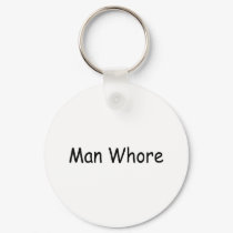 Man Whore keychains by TeeZazzle Man Whore keychains