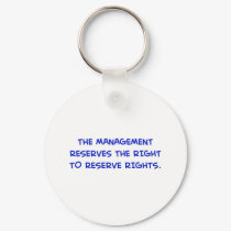 MANAGEMENT RESERVES THE RIGHT TO RESERVE RIGHTS. keychains