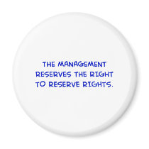 MANAGEMENT RESERVES THE RIGHT TO RESERVE RIGHTS. magnets by rexfmay MANAGEMENT RESERVES THE RIGHT TO RESERVE RIGHTS. magnets