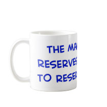 MANAGEMENT RESERVES THE RIGHT TO RESERVE RIGHTS. mugs by rexfmay MANAGEMENT RESERVES THE RIGHT TO RESERVE RIGHTS. mugs