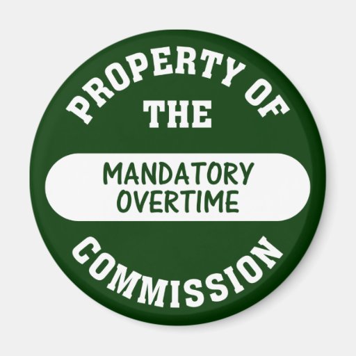 Mandatory overtime is another benefit we provide fridge Zazzle