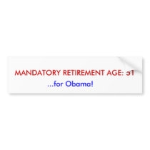 MANDATORY RETIREMENT AGE: 51, ...for Obama! Bumper Stickers