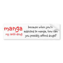 manga, my anti-drug, because when you're addict... bumper stickers