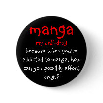 manga, my anti-drug, because when you're addict... buttons by Animeangel09 manga, my anti-drug, because when you're addict... buttons