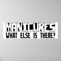 Manicures What Else Is There? Posters