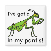 Mantis in my Pantis! Refrigerator Magnet