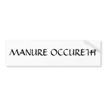 Manure Occureth Bumper Sticker bumper stickers