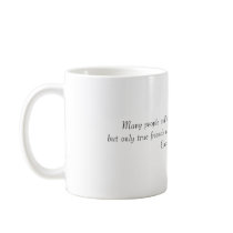 Many people will walk in and out of your life, ... mugs