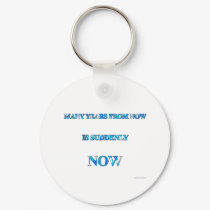 Many Years From Now Is Suddenly Now Keychain by boomspress Many Years From Now Is Suddenly Now Keychain