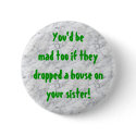 marble, You'd bemad too if they dropped a house... buttons by InCestusWeTrust marble, You'd bemad too if they dropped a house... buttons