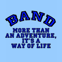 marching band t-shirt: Band: More Than An Adventure It Is A Way Of Life