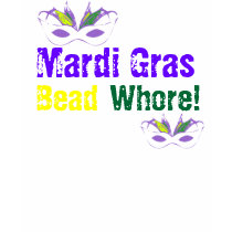 Mardi Gras Bead Whore! t-shirts