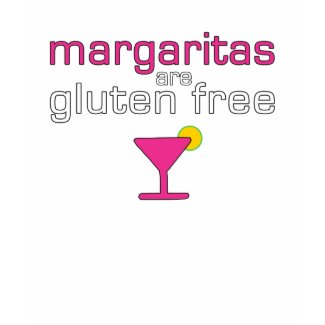Margaritas are Gluten Free NEW VERSION shirt