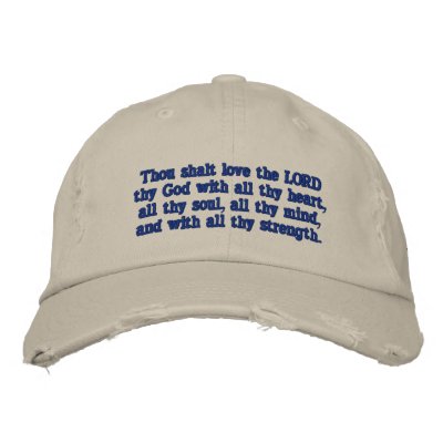 Mark 12:30 - Thou shalt love the LORD thy God Embroidered Hat from ... Mark 12:30 - Thou shalt love the LORD thy God Embroidered Hat from ...