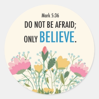 Mark 5:36 Do not be afraid; only believe Sticker
