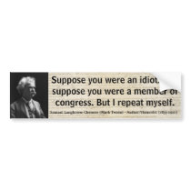 MARK TWAIN Suppose you were an idiot or congress Bumper Stickers