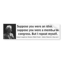 MARK TWAIN Suppose you were an idiot or congress Bumper Stickers