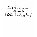 Marriage Humor t-shirts by kokobaby Marriage Humor t-shirts