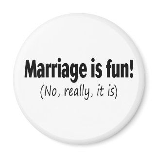 Marriage Is Fun, No Really magnet