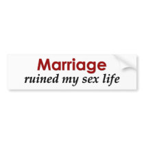 Marriage Ruined My Sex Life! bumper stickers
