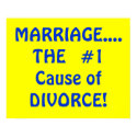 MARRIAGE....THE  #1 Cause of DIVORCE! posters