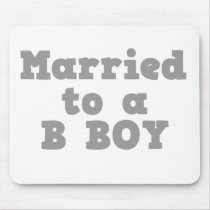 MARRIED TO A B BOY mousepads by doonidesigns MARRIED TO A B BOY mousepads