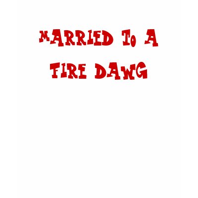 married to a fire dawg t-shirts by ashbash330
