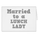 MARRIED TO A LUNCH LADY cards