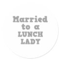 MARRIED TO A LUNCH LADY stickers by doonidesigns MARRIED TO A LUNCH LADY stickers
