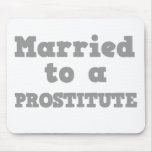 MARRIED TO A PROSTITUTE MOUSE MAT