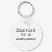 MARRIED TO A RADIOLOGIST keychains