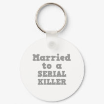MARRIED TO A SERIAL KILLER keychains