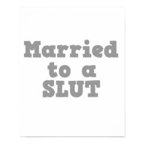 MARRIED TO A SLUT posters