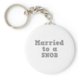 MARRIED TO A SNOB keychains