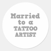 MARRIED TO A TATTOO ARTIST ROUND STICKERS